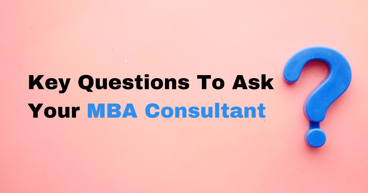Key questions to ask your MBA Consultant