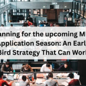 Planning for the upcoming MBA Application Season: An Early Bird Strategy That Can Work