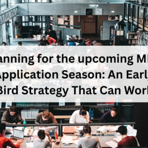 Planning for the upcoming MBA Application Season: An Early Bird Strategy That Can Work